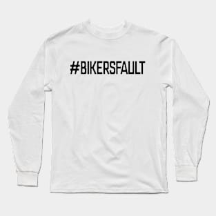 Bikers Fault, Cyclist, Motorcycle, Trucker, Mechanic, Car Lover Enthusiast Funny Gift Idea Long Sleeve T-Shirt